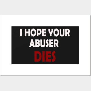 I Hope Your Abuser Dies Posters and Art